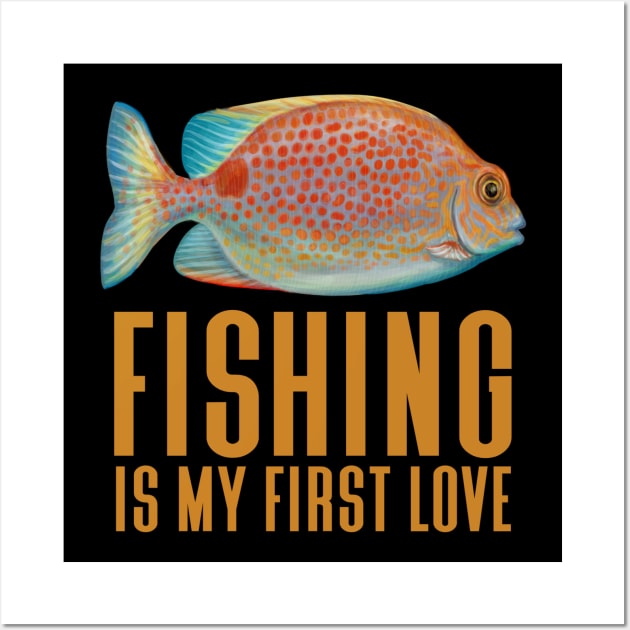 Fishing Is My First Love - Funny Fishing Wall Art by Animal Specials